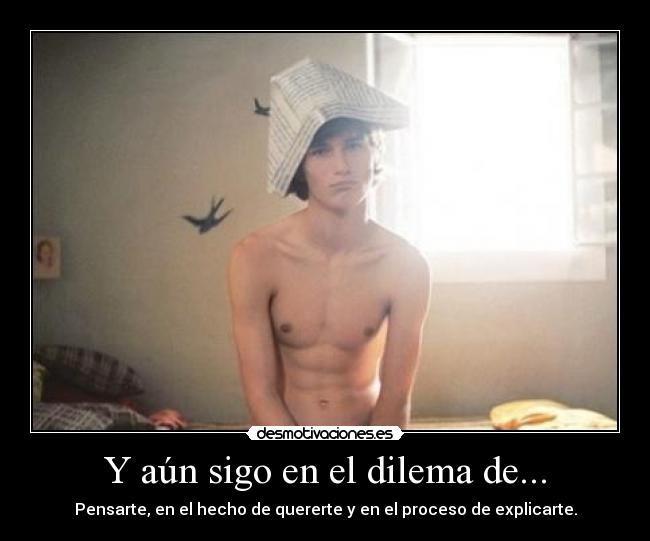 Y aún sigo en el dilema de... -
