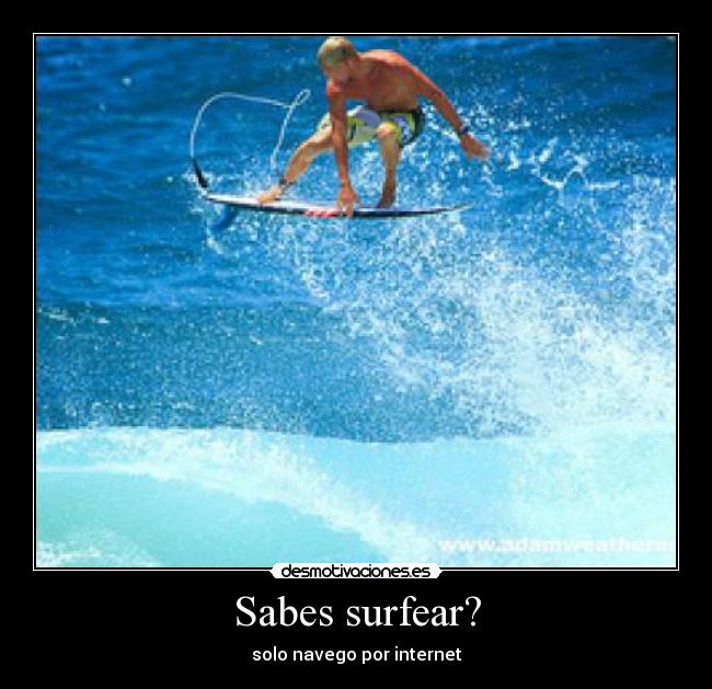 Sabes surfear? - solo navego por internet