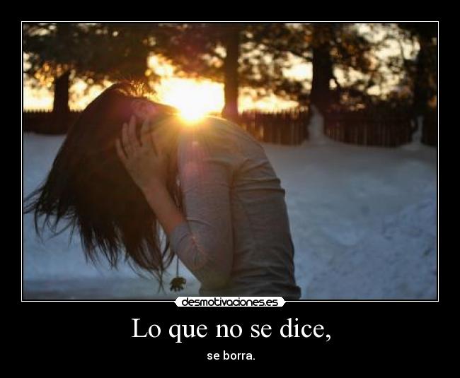 Lo que no se dice, - se borra.