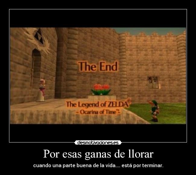 Por esas ganas de llorar - cuando una parte buena de la vida.... está por terminar.