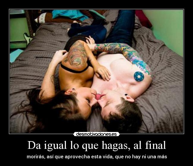 Da igual lo que hagas, al final - 