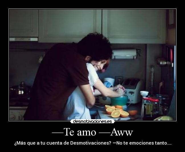 —Te amo —Aww -