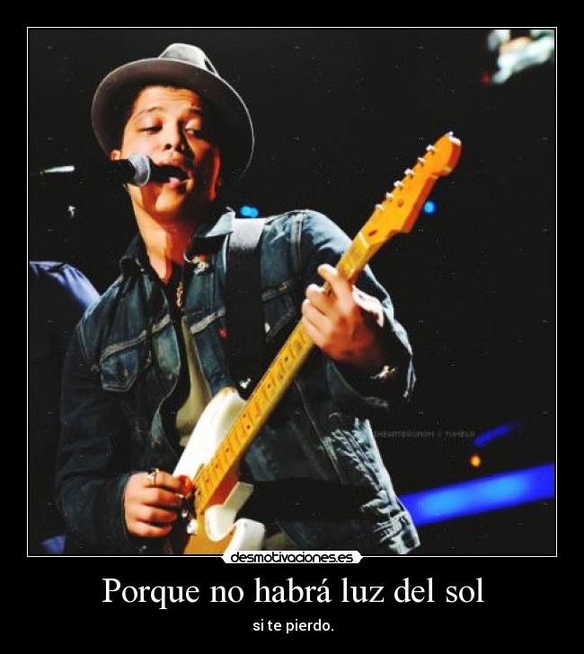 Porque no habrá luz del sol - si te pierdo.