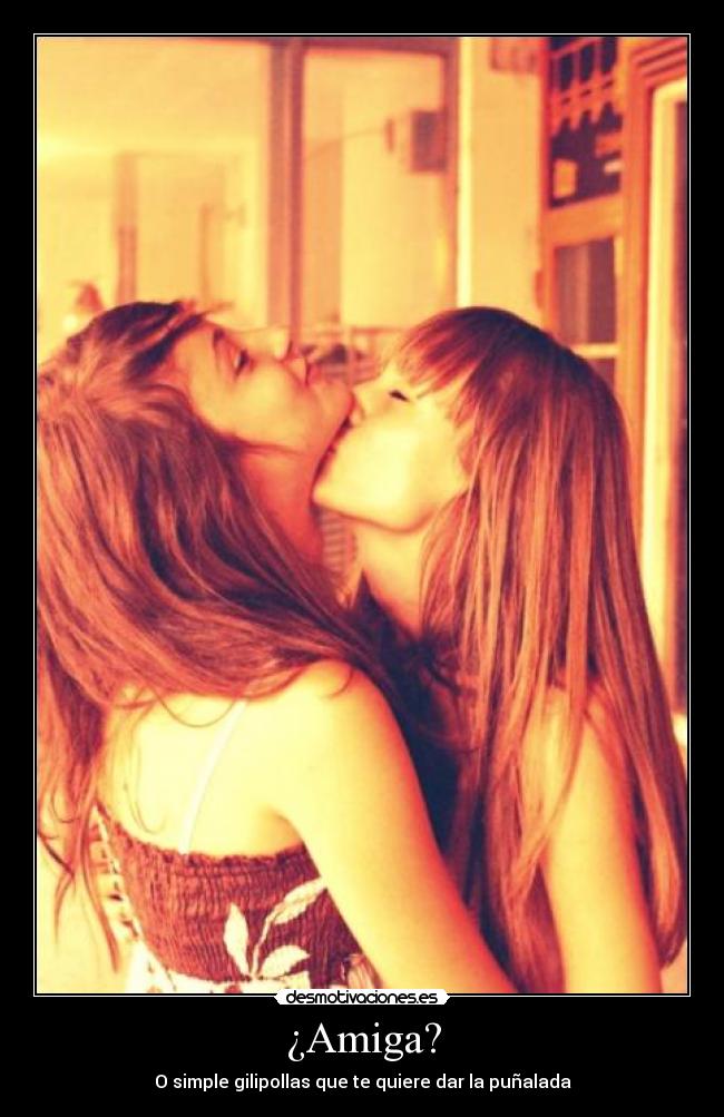 ¿Amiga? - O simple gilipollas que te quiere dar la puñalada