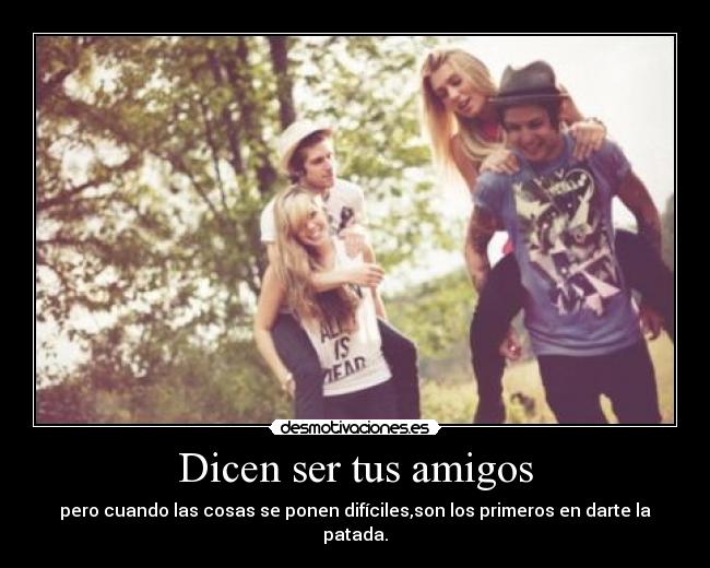 Dicen ser tus amigos - 