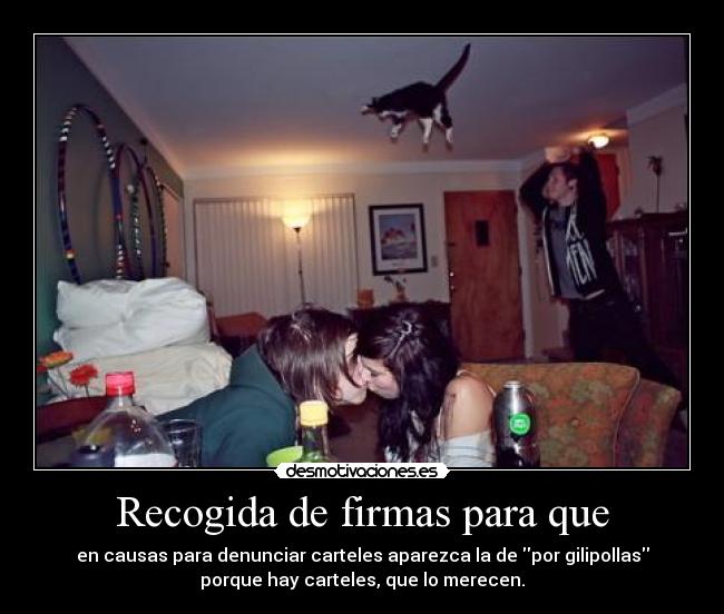 Recogida de firmas para que - en causas para denunciar carteles aparezca la de por gilipollas
porque hay carteles, que lo merecen.