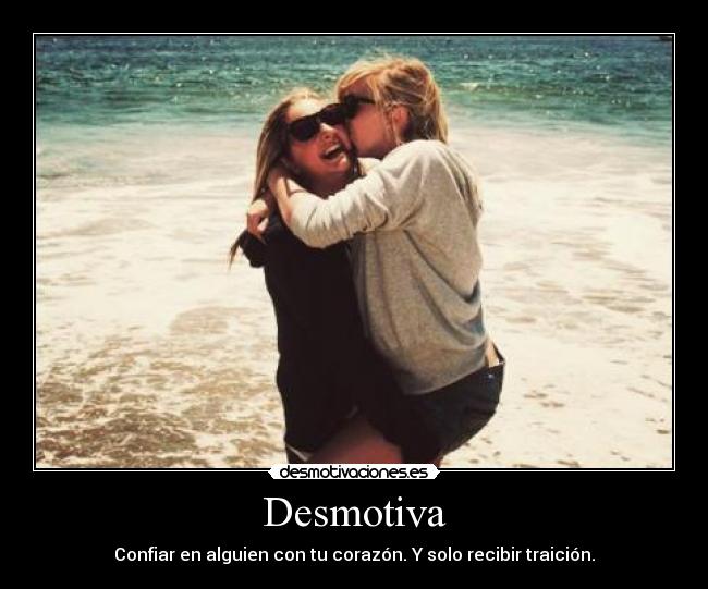 Desmotiva - Confiar en alguien con tu corazón. Y solo recibir traición.