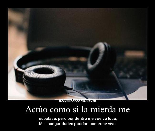 Actúo como si la mierda me -