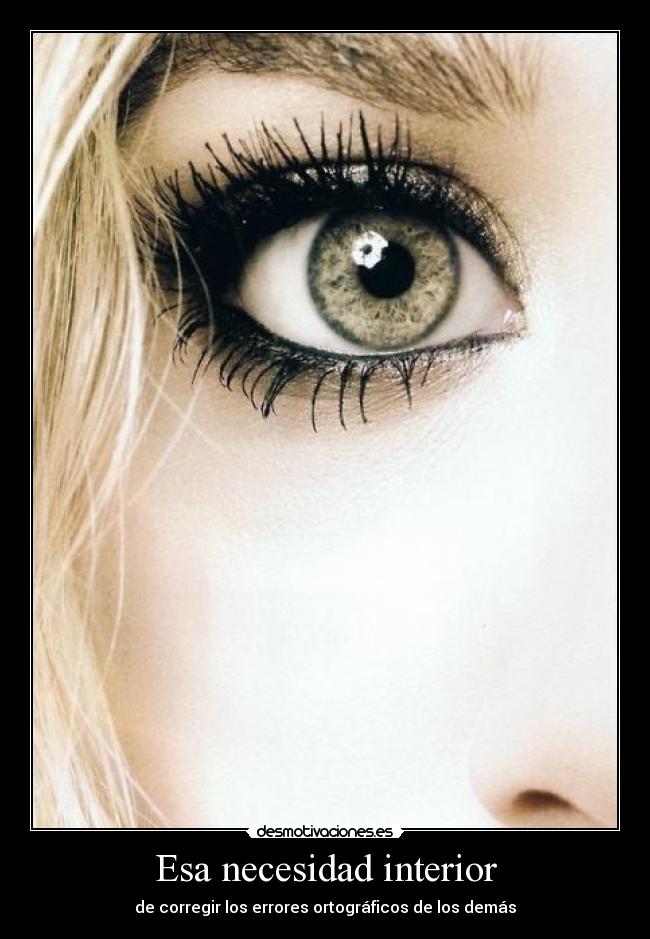 Esa necesidad interior - de corregir los errores ortográficos de los demás