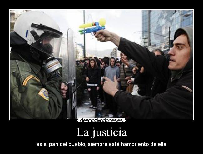 La justicia - es el pan del pueblo; siempre está hambriento de ella.