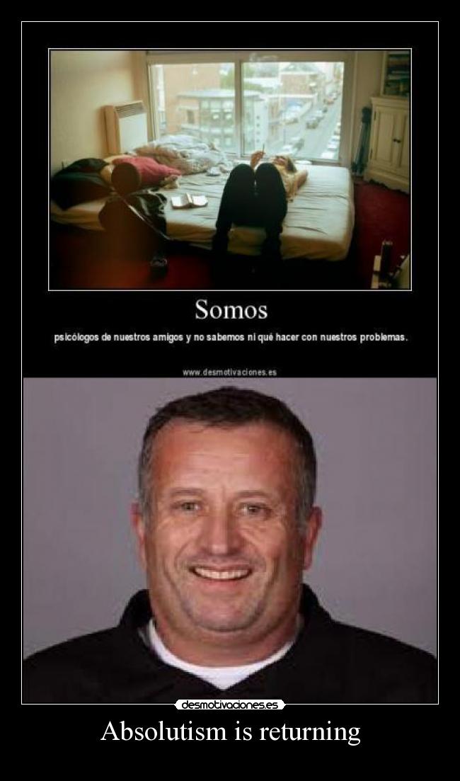 Absolutism is returning -