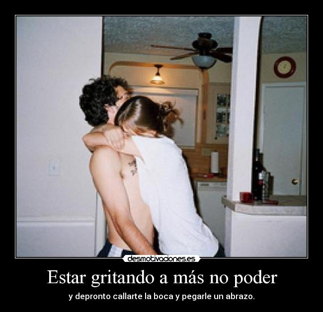 Estar gritando a más no poder - 