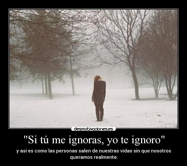 Si tú me ignoras, yo te ignoro -