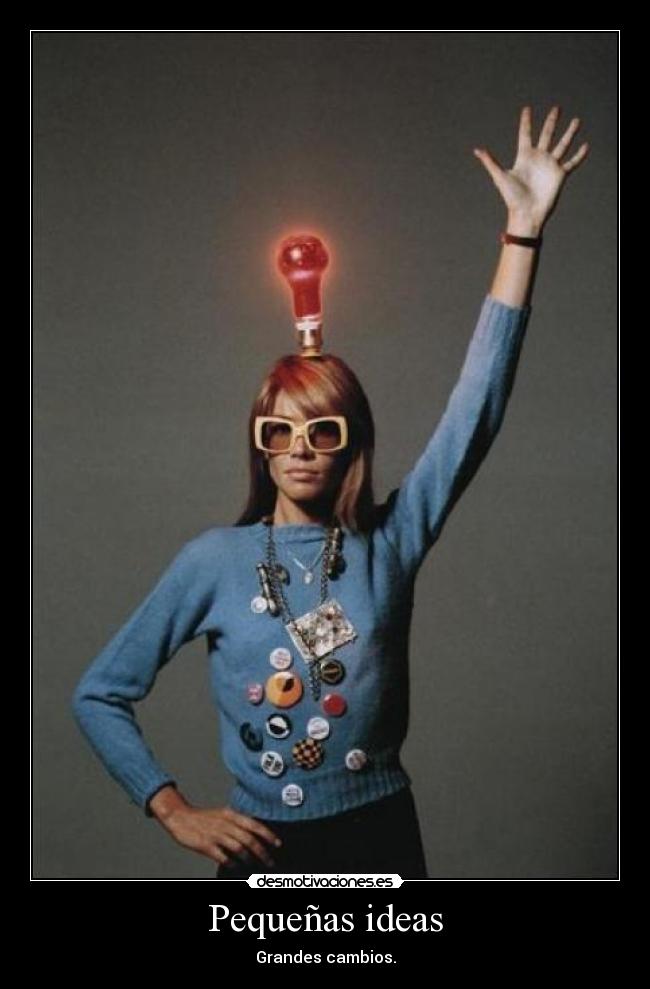 Pequeñas ideas - Grandes cambios.