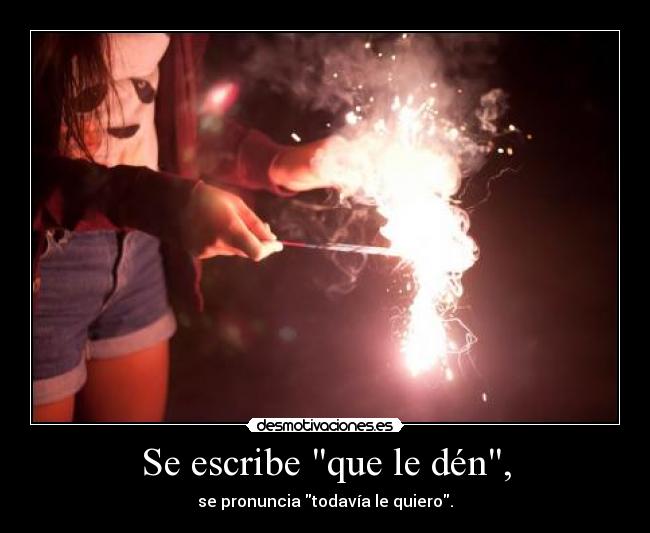 Se escribe que le dén, - 