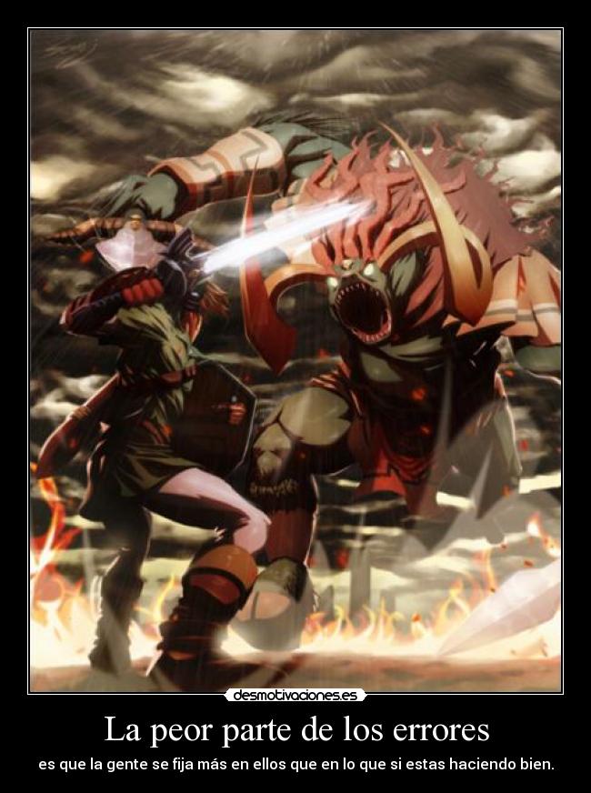 La peor parte de los errores - es que la gente se fija más en ellos que en lo que si estas haciendo bien.