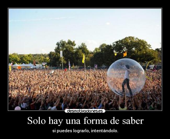 Solo hay una forma de saber - si puedes lograrlo, intentándolo.