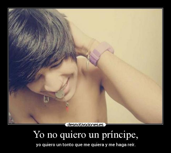 Yo no quiero un príncipe, -