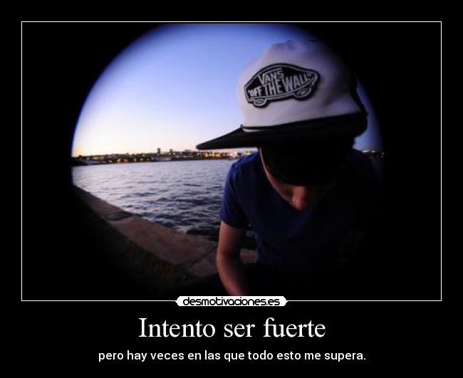 Intento ser fuerte -