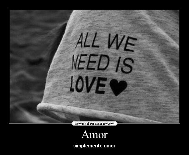 Amor - simplemente amor.