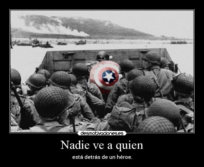 Nadie ve a quien - está detrás de un héroe.