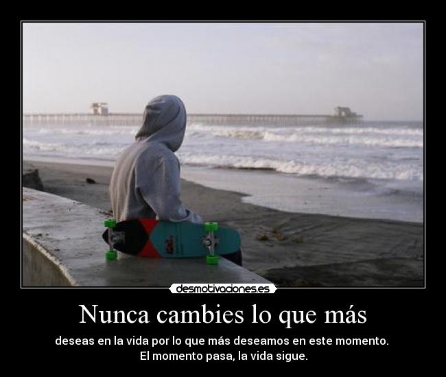 Nunca cambies lo que más -