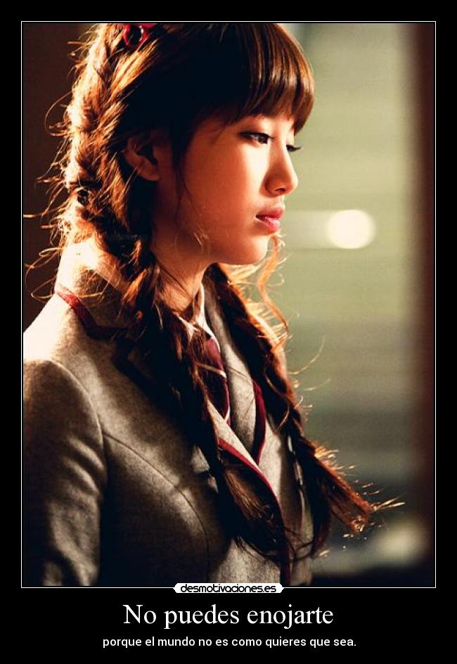 No puedes enojarte - porque el mundo no es como quieres que sea.