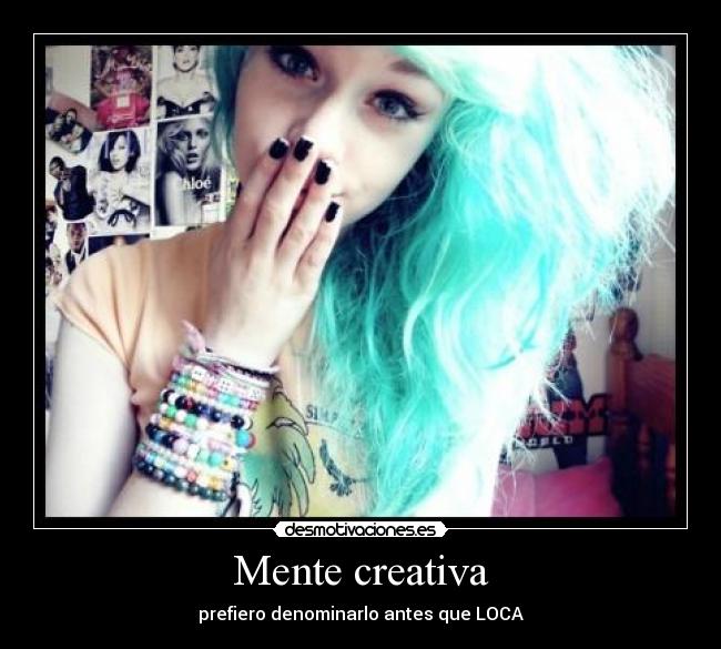 Mente creativa - prefiero denominarlo antes que LOCA