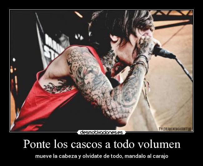 Ponte los cascos a todo volumen - mueve la cabeza y olvidate de todo, mandalo al carajo