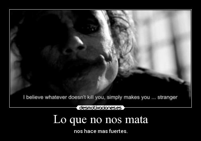 carteles que mata hace fuerte sobrevivir filosofia vida estilo jocker batman cine desmotivaciones