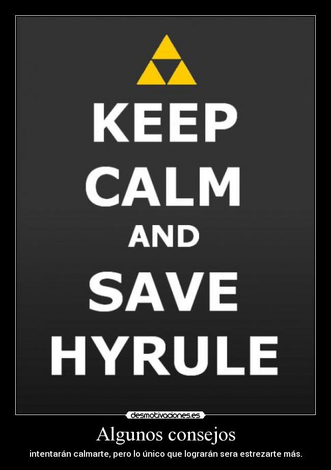 Algunos consejos - intentarán calmarte, pero lo único que lograrán sera estrezarte más.