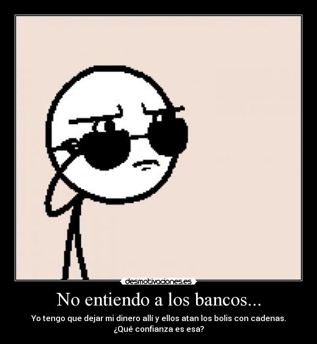 No entiendo a los bancos... -