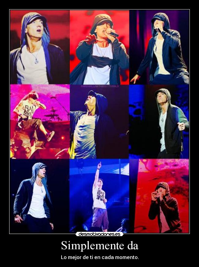 Simplemente da - Lo mejor de ti en cada momento.