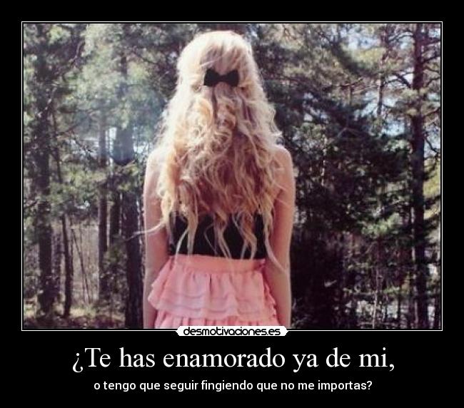 ¿Te has enamorado ya de mi, - 