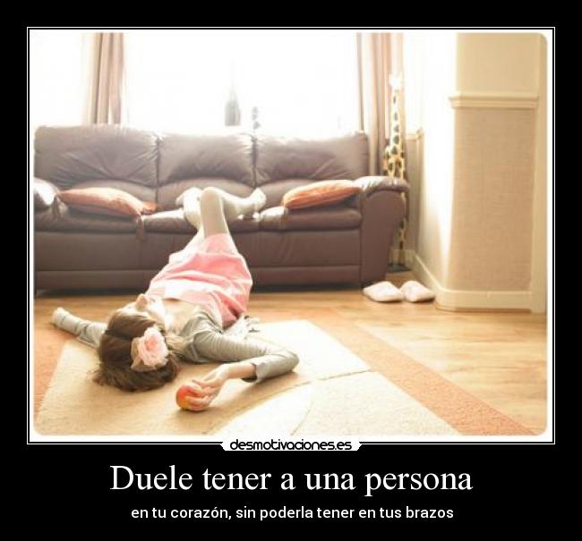 Duele tener a una persona -