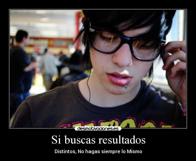 Si buscas resultados - Distintos, No hagas siempre lo Mismo