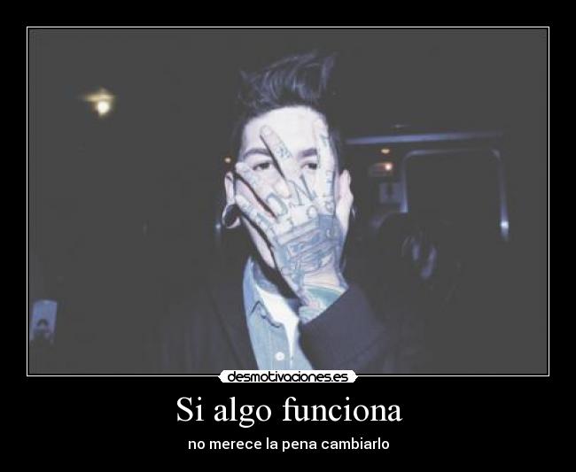 Si algo funciona - no merece la pena cambiarlo