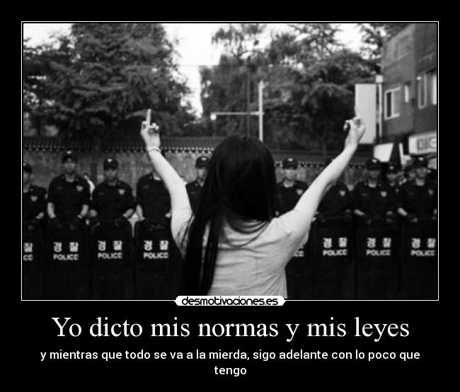 Yo dicto mis normas y mis leyes - 