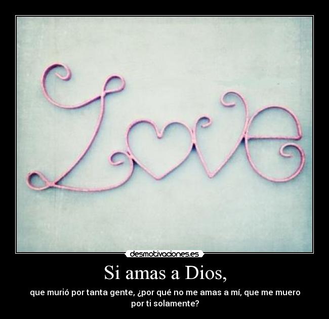 Si amas a Dios, -