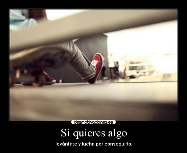 Si quieres algo -