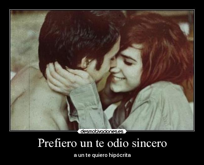 Prefiero un te odio sincero -