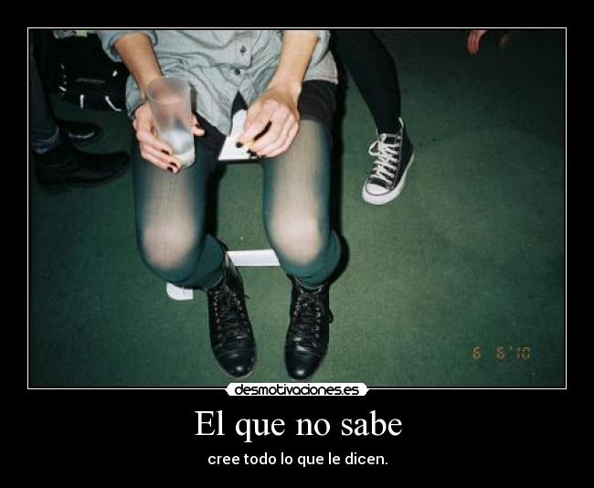 El que no sabe -