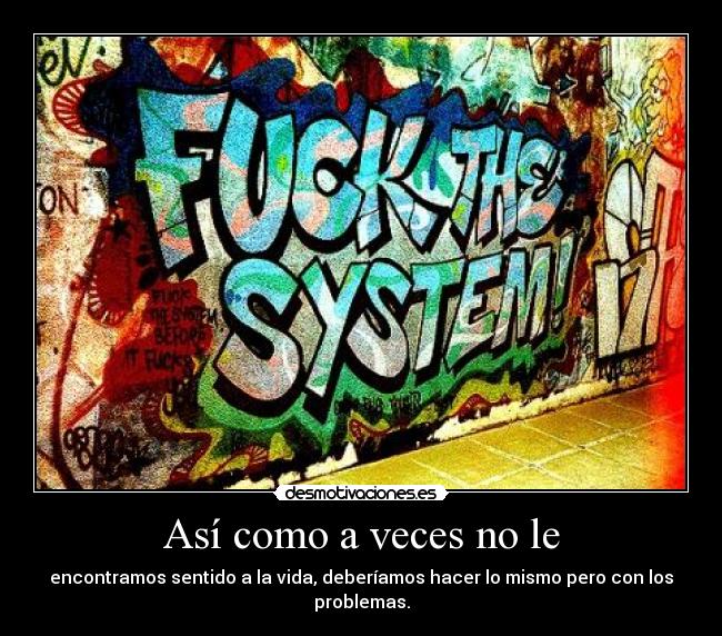 carteles fuck the problems sweetdream09 esta malita jooo mejorate dospuntosd intruders desmotivaciones