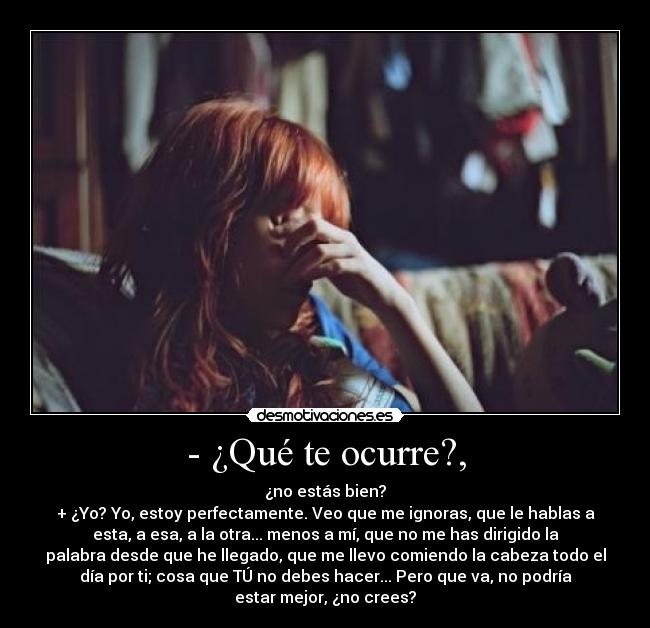- ¿Qué te ocurre?, - 
