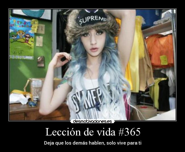 Lección de vida #365 - Deja que los demás hablen, solo vive para ti