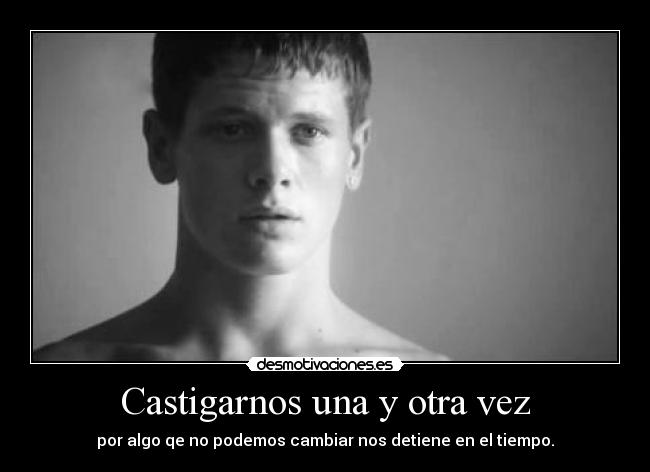 Castigarnos una y otra vez -