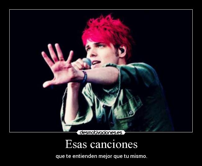 Esas canciones - que te entienden mejor que tu mismo.