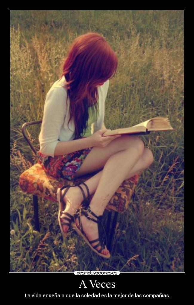 A Veces - La vida enseña a que la soledad es la mejor de las compañías.