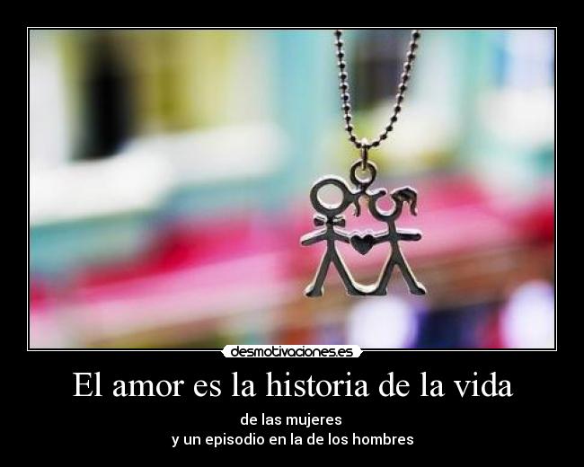El amor es la historia de la vida -