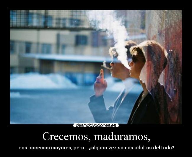 Crecemos, maduramos, - nos hacemos mayores, pero... ¿alguna vez somos adultos del todo?